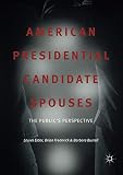 Brian Frederick, "American Presidential Candidate Spouses: The Public’s Perspective" (Palgrave Macmillan, 2018)