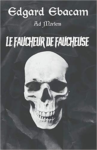 Ad Mortem Le Faucheur De Faucheuse French Edition Ebacam Edgard Amazon Com Books