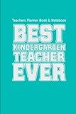 Teachers Planner Book & Notebook Best Kindergarten Teacher Ever: (Teacher Gifts for Christmas Series) (Thank You Gifts for Teachers) (Volume 1)