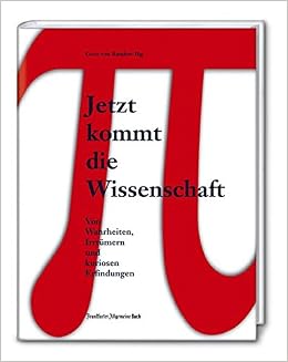Jetzt kommt die wissenschaft von wahrheiten irrtumern und kuriosen erfindungen