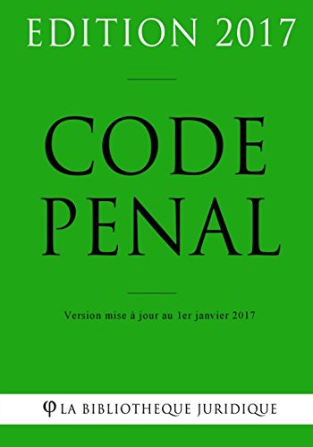 Code pénal - Edition 2017: Version mise à jour au 1er janvier 2017 (French Edition) by La Bibliothèque Juridique