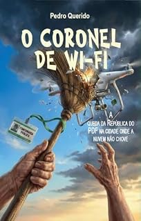 Livro O Coronel de Wi-Fi: A Queda Da Republica do PDF Na Cidade Onde A Nuvem Não Chove
