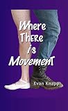 Where There is Movement by Evan Knapp, Christian De Matteo