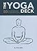 The Yoga Deck: 50 Poses & Meditations for Body, Mind, & Spirit by Olivia Miller