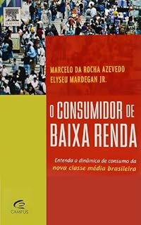 Livro O Consumidor de Baixa Renda: A Nova Classe Média Brasileira