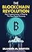 The Blockchain Revolution: How Cryptocurrency Is Shaping The New Digital Economy by Branden M Griffith