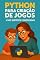 Livro Python para Criação de Jogos: +500 Questões Comentadas