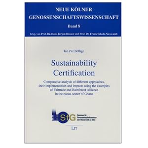 Sustainability Certification: Comparative analysis of different approaches, their implementation and impacts using the examples of Fairtrade and ... (