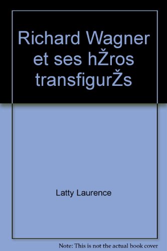 Richard Wagner et ses héros transfigurés