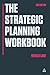 The Strategic Planning Workbook
