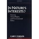 In Nature's Interests? : Interests, Animal Rights, and Environmental Ethics (Environmental Ethics and Science Policy Series)