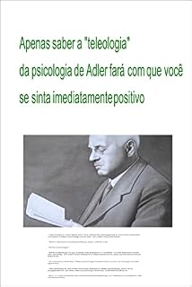 Livro Apenas saber a "teleologia" da psicologia de Adler fará com que você se sinta imediatamente positivo