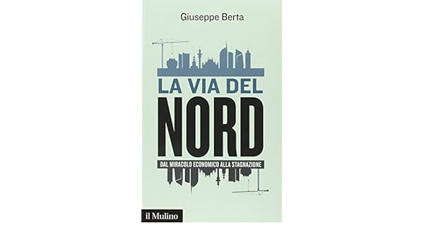 La Via Del Nord Dal Miracolo Economico Alla Stagnazione - 