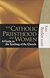 The Catholic Priesthood and Women: A Guide to the Teaching of the Church