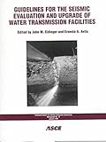 Guidelines for the Seismic Evaluation and Upgrade of Water Transmission Facilities, Eidinger, John M. and Avila, Ernesto A., 078440416X