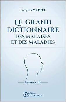 Le grand dictionnaire des malaises et des maladies - Edition Luxe, by Jacques Martel Le grand dictionnaire des malaises et des maladies - Edition Luxe, by Jacques Martel