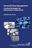 Research Data Management: Practical Strategies for Information Professionals (Charleston Insights in Library, Information, and Archival Sciences)