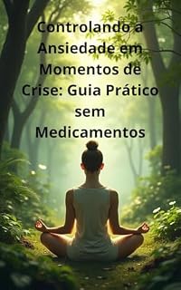 Livro Controlando a Ansiedade em Momentos de Crise: Guia Prático sem Medicamentos