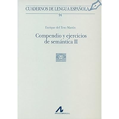 Compendio y ejercicios de semántica II: 2 (Cuadernos de lengua española) Compendio y ejercicios de semántica II: 2 (Cuadernos de lengua española)