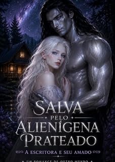 Livro Salva pelo Alienígena Prateado: A Escritora e seu Amado