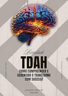 Livro TDAH Revelado: Como Compreender e Gerenciar o Transtorno com Sucesso