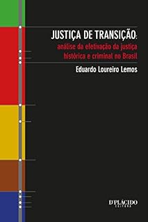 Livro Justiça de Transição: Análise da efetivação da justiça histórica e criminal no Brasil