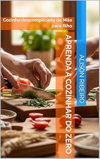 Livro Aprenda a Cozinhar do Zero: Cozinha descomplicada de Mãe para filho (Aprendendo a Cozinhar do Zero Livro 1)