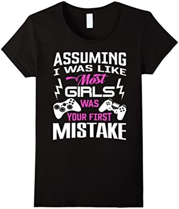 Women's Assuming I was Like Most Girls Gamer Gaming Girl Tshirt Medium Black