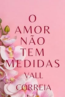 Livro O AMOR NÃO TEM MEDIDAS