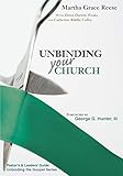 Unbinding Your Church (Pastor's and Leaders' Guide to the Real Life Evangelism Series) by Martha Grace Reese, George G. Hunter