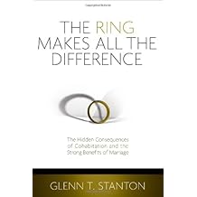 The Ring Makes All the Difference: The Hidden Consequences of Cohabitation and the Strong Benefits of Marriage