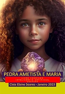 Livro Primeiro livro brasileiro escrito em cocriação com Inteligência Artificial: Pedra Ametista e Maria: Inteligência Artificiar ChatGPT - publicado 15 de janeiro de 2023