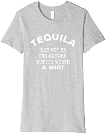 Womens Tequila May Not Be the Answer But It's Worth A Shot Small Heather Grey