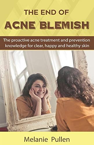 The End of Acne Blemish: The proactive acne treatment and prevention knowledge for clear and healthy skin