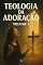 Livro Teologia da Adoração : Volume 3
