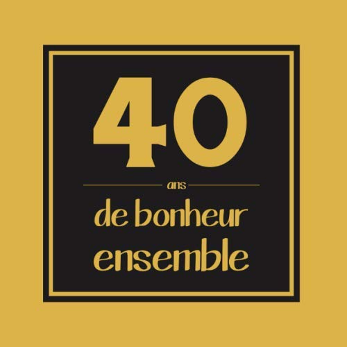 40 Ans De Bonheur Ensemble 40 Ans De Mariage Noce D Or 40e Anniversaire De Mariage Livre D Or 40 Ans De Mariage Livre D Or Noces D Or 40 Ans De Mariage French Edition 40 Ans De Bonheur Ensemble 40 Ans De Mariage Noce D Or 40e Anniversaire De Mariage Livre D Or 40 Ans De Mariage Livre D Or Noces D Or 40 Ans De Mariage French Edition