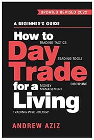 How to Day Trade for a Living: A Beginner's Guide to Trading Tools and Tactics, Money Management, Discipli