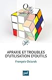 Apraxie et troubles d'utilisation d'outils: « Que sais-je ? » n° 4063 (French Edition) by 