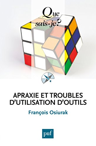 Apraxie et troubles d'utilisation d'outils: « Que sais-je ? » n° 4063 (French Edition) by François Osiurak