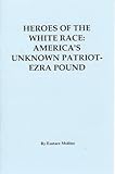Heroes of The White Race:America's Unknown Patriot-Ezra Pound (8 pages)