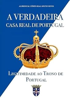 Livro A Verdadeira Casa Real de Portugal : Legitimidade ao Trono de Portugal