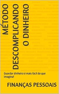 Livro MÉTODO DESCOMPLICANDO O DINHEIRO : Guardar dinheiro é mais fácil do que imagina!