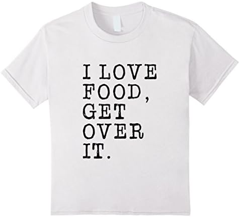 Kids Funny Food Lovers, I Love Food Get Over it T-shirt 6 White