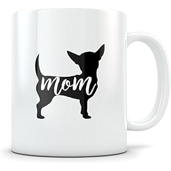 Amazon Com Chihuahua Mom Mug Cute Gift For Women Or Girl Dog