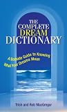 The Complete Dream Dictionary: A Bedside Guide to Knowing What Your Dreams Mean by Trish MacGregor