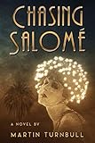 Chasing Salomé: A Novel of 1920s Hollywood by Martin Turnbull