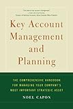 Key Account Management and Planning: The Comprehensive Handbook for Managing Your Compa