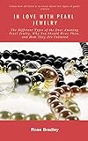 IN LOVE WITH PEARL JEWELRY: The Different Types Of The Ever Amazing Pearl Jewlry, Why You Should Wea by Rose Bradley