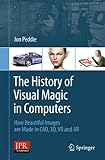 The History of Visual Magic in Computers: How Beautiful Images are Made in CAD, 3D, VR and AR