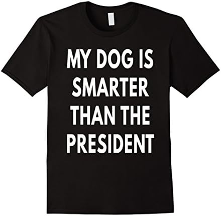 Men's My Dog Is Smarter Than The President Anti-Trump shirt Large Black
